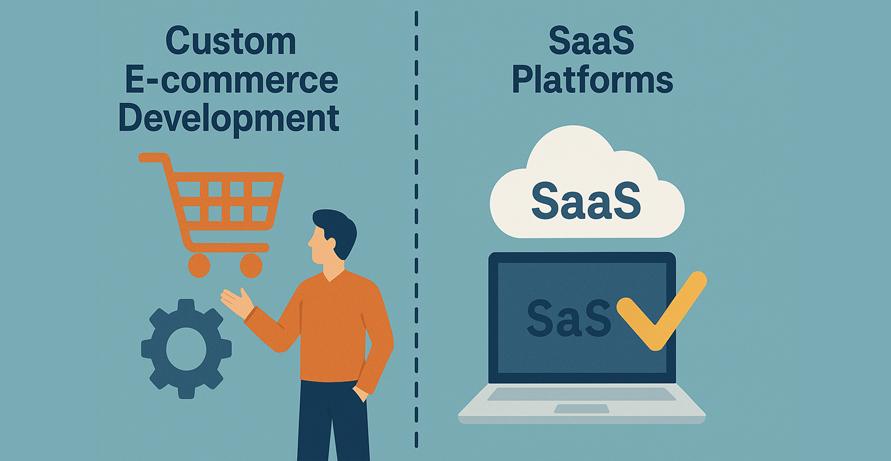 Custom E-commerce Development vs. SaaS Platforms Which is Best