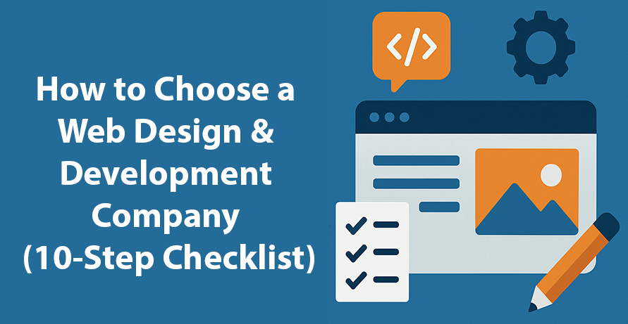 How to Choose a Web Design & Development Company (10-Step Checklist)
