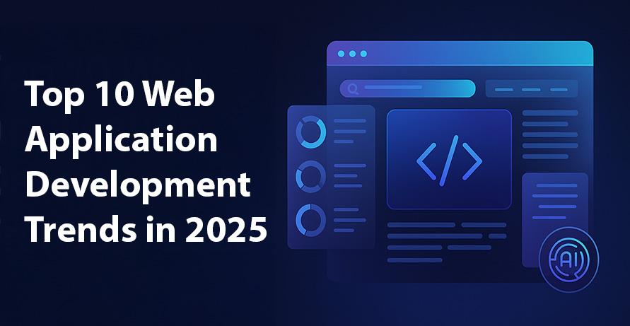 Top 10 Web Application Development Trends in 2025